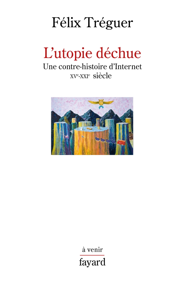 Couverture de l'ouvrage L'utopie déchue de Félix Tréguer