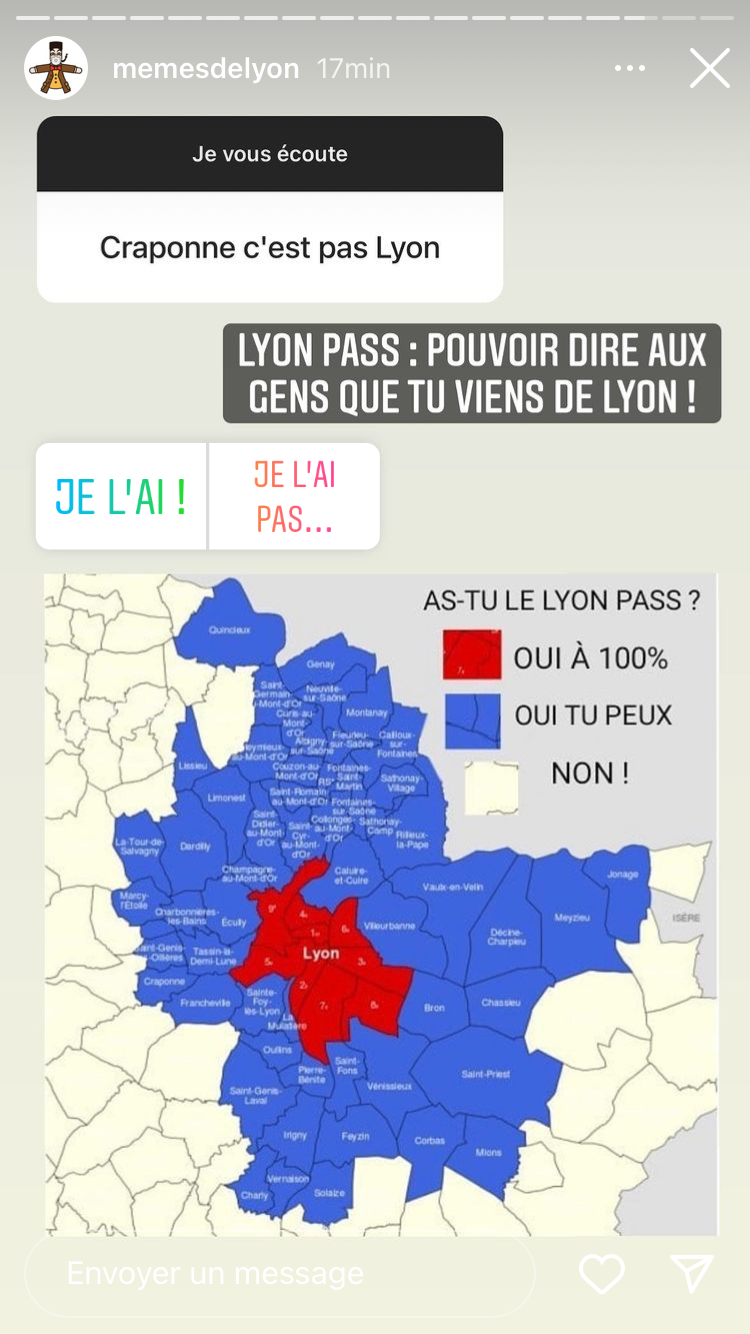 Capture d'écran d'une story de Mèmes de Lyon qui montre les ressortissants de quels territoires peuvent avoir le "Lyon Pass - pouvoir dire aux gens que tu viens de Lyon !" avec un bloc question "Je vous écoute" et une réponse "Craponne c'est pas Lyon" - en rouge "oui à 100%" : uniquement les 9 arrondissements de Lyon; en bleu "oui tu peux" toutes les communes situées dans un radius de 10-20km de la couronne, en blanc "non !", le reste des territoires plus éloignés.