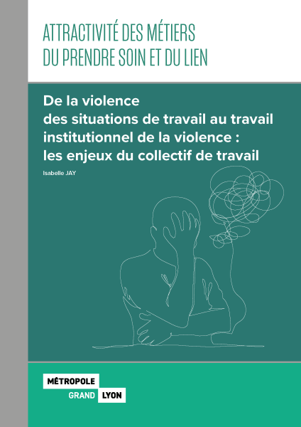 Attractivité des métiers du prendre soin et du lien : De la violence des situations de travail au travail institutionnel de la violence